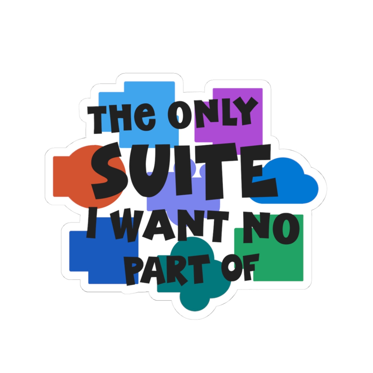 'The Only Suite I Want No Part Of' Sticker - Boots & Co.